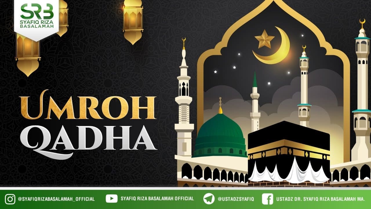 Umroh Qadha – Ustadz Dr Syafiq Riza Basalamah, M.A