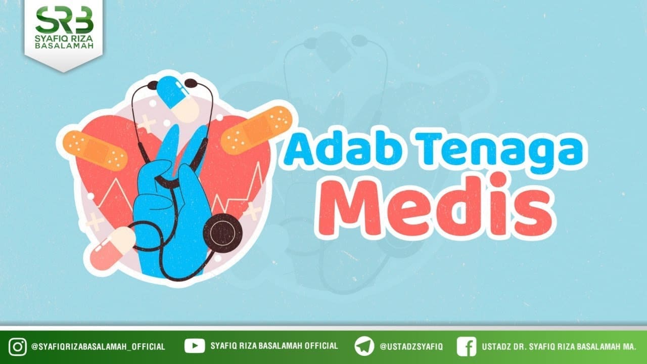 Adab Tenaga Medis – Ustadz Dr. Syafiq Riza Basalamah, M.A.