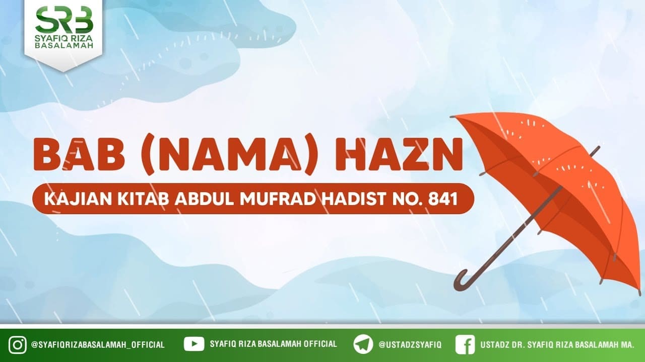 Adabul Mufrod bab: Nama (Hazn) Hadits 841 – Ustadz Dr. Syafiq Riza Basalamah, M.A
