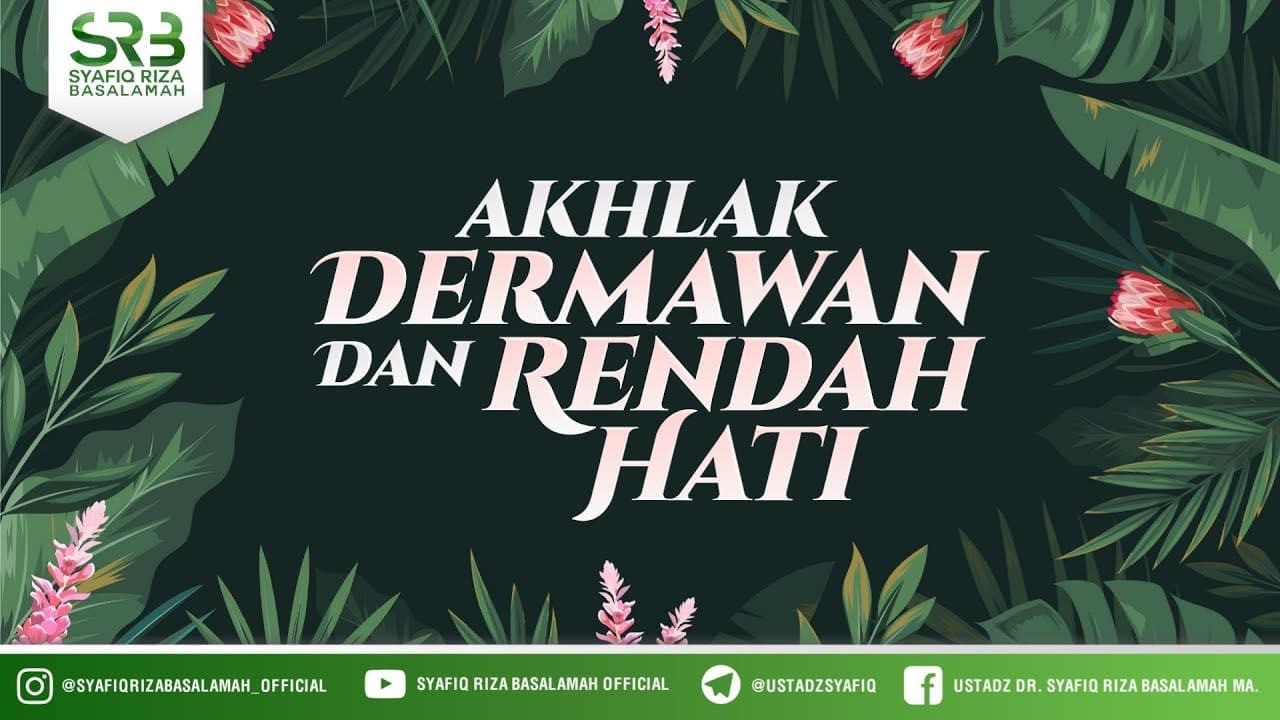 Akhlak Dermawan Dan Rendah Hati – Ustadz Dr Syafiq Riza Basalamah, M.A