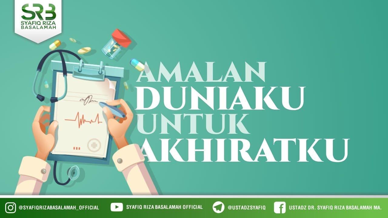 Amalan Duniaku, Untuk Akhiratku (Jannah) – Ustadz Dr Syafiq RIza Basalamah MA