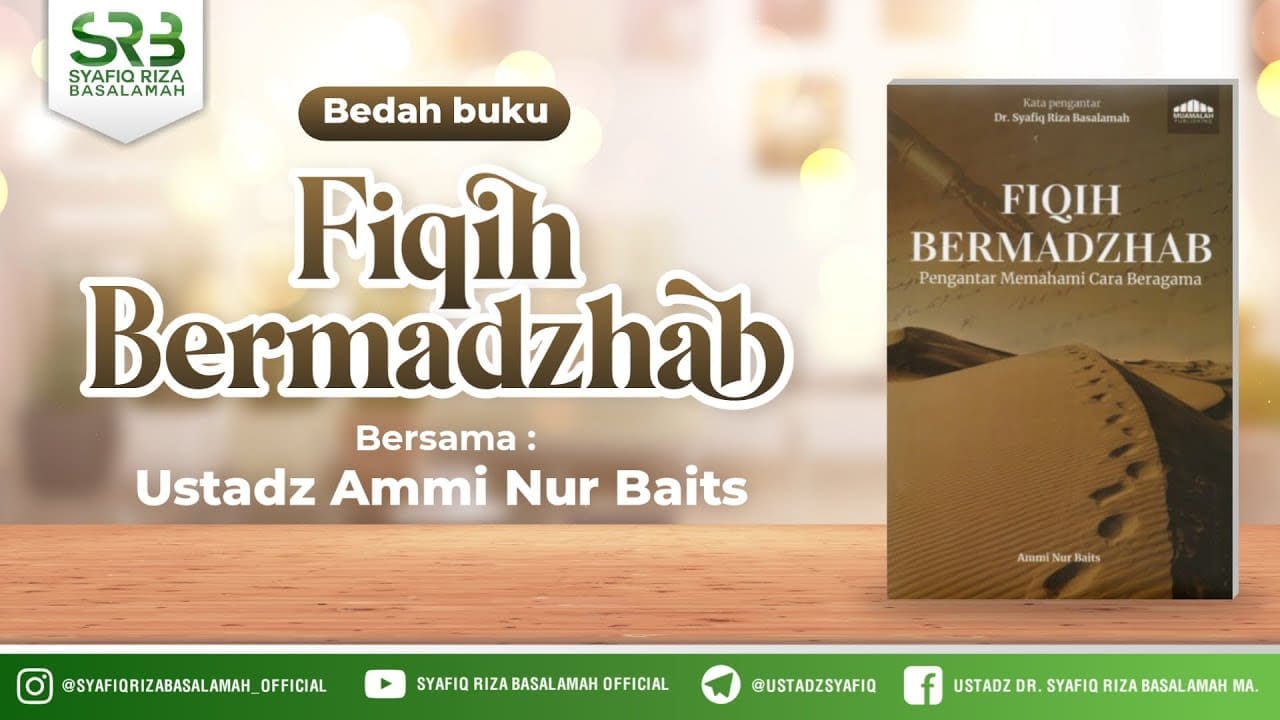 Bedah Buku Fiqh Bermadzhab – Ustadz Dr Syafiq RIza Basalamah MA & Ustadz Ammi Nur Baits S.T. B.A Bedah Buku Fiqh Bermadzhab – Ustadz Dr Syafiq RIza Basalamah MA & Ustadz Ammi Nur Baits S.T. B.A