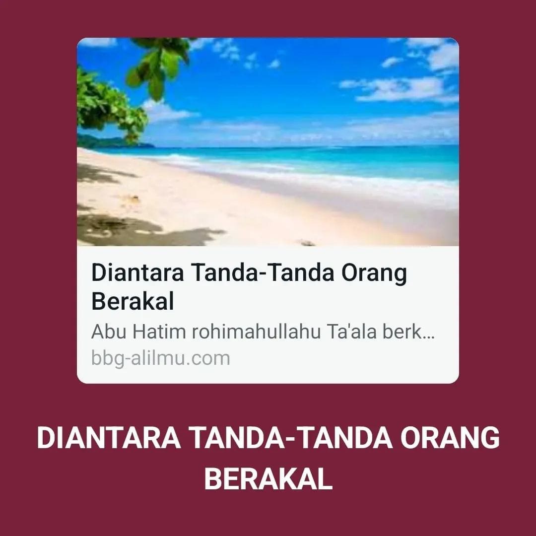 DIANTARA TANDA-TANDA ORANG BERAKAL

Abu Hatim rohimahullahu Ta’ala berkata,
.
وا…
