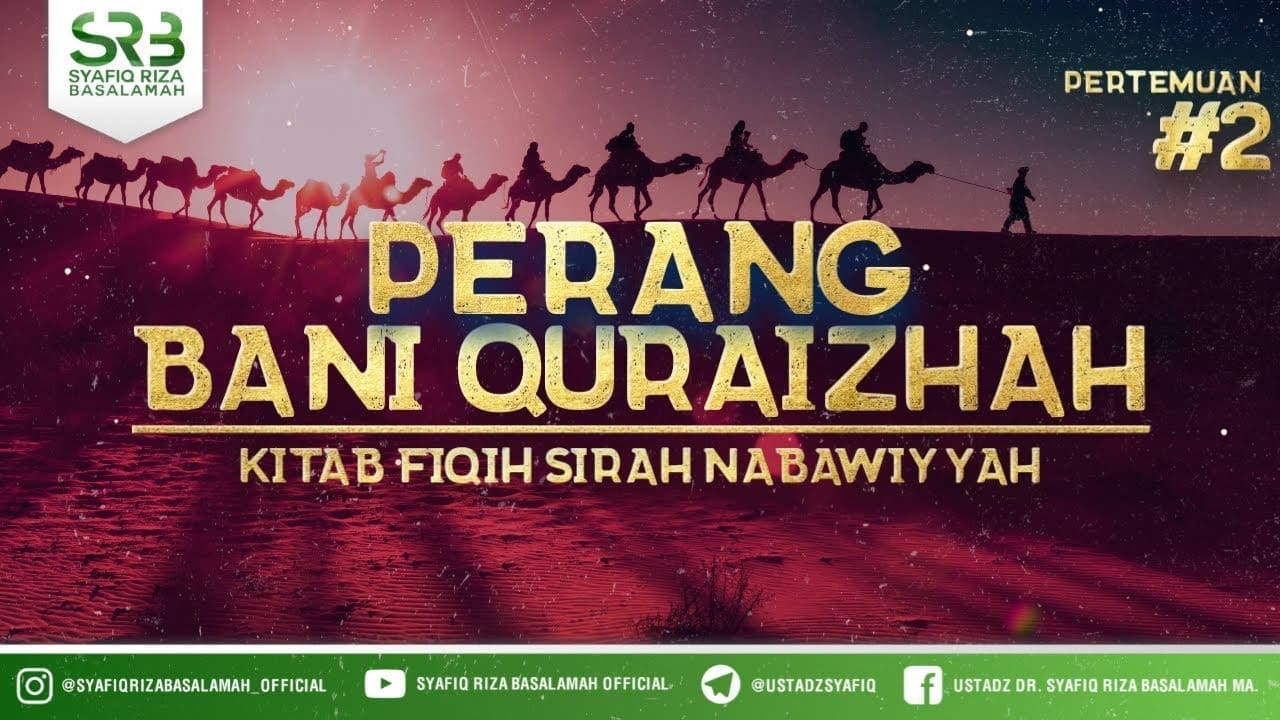 Fikih Sirah Nabawiyah : Perang Bani Quraizhah #2 – Ustadz Dr. Syafiq Riza Basalamah, M.A.