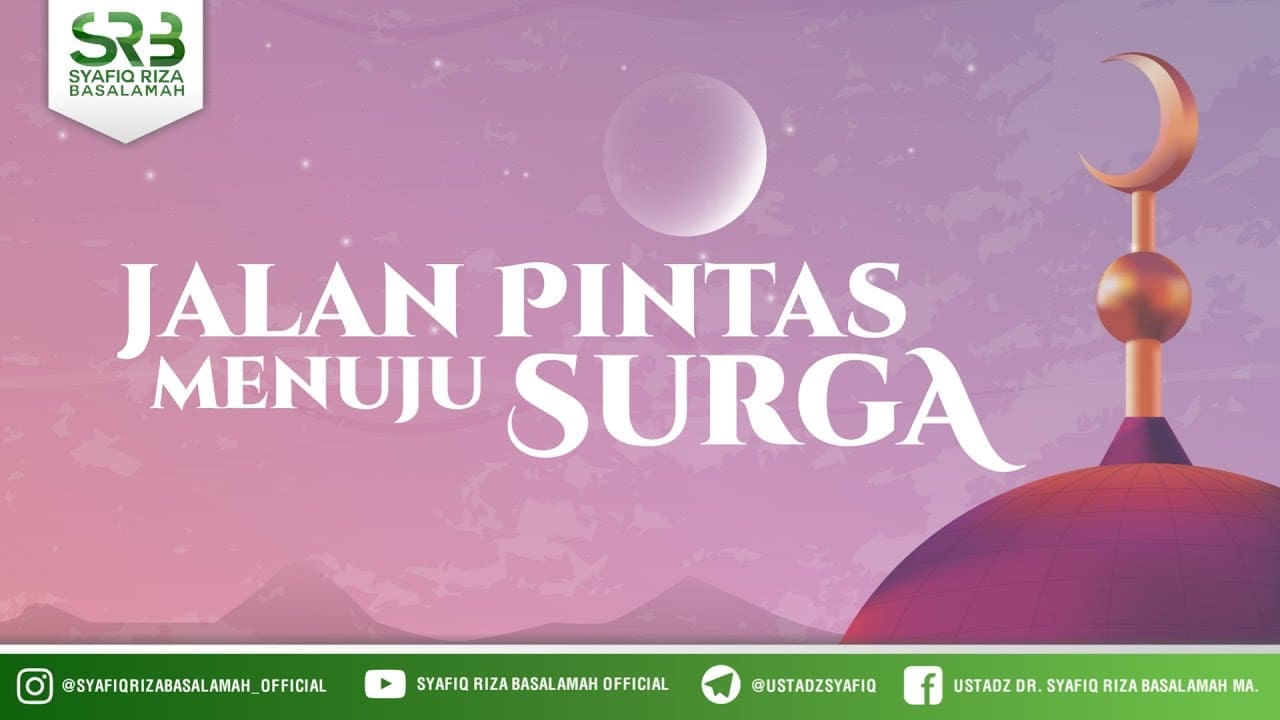 Jalan Pintas Menuju Surga – Ustadz Dr Syafiq Riza Basalamah, M.A