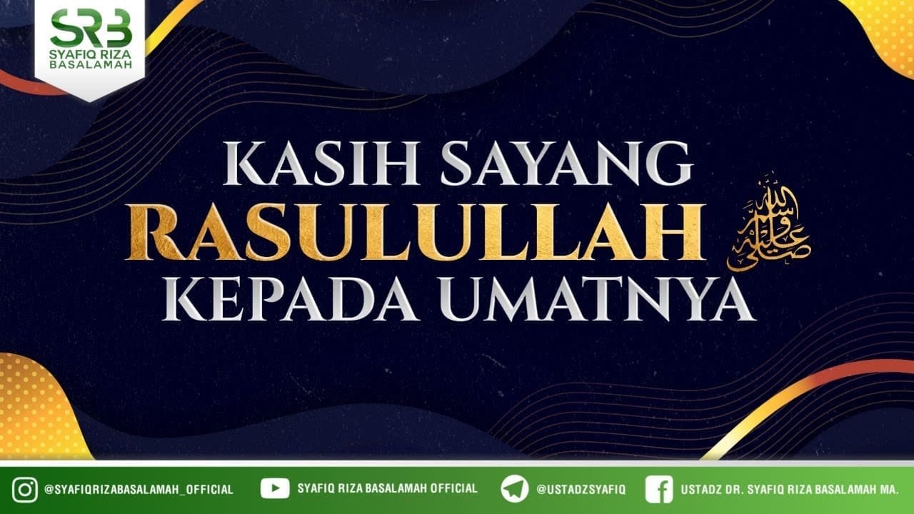 Kasih Sayang Rasulullah Kepada Umatnya – Ustadz Dr. Syafiq Riza Basalamah, M.A Kasih Sayang Rasulullah Kepada Umatnya – Ustadz Dr. Syafiq Riza Basalamah, M.A