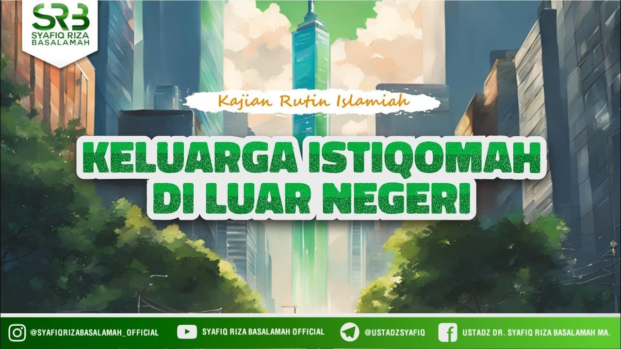 Keluarga Istiqomah Di Luar Negeri – Ustadz Dr. Syafiq Riza Basalamah., M.A