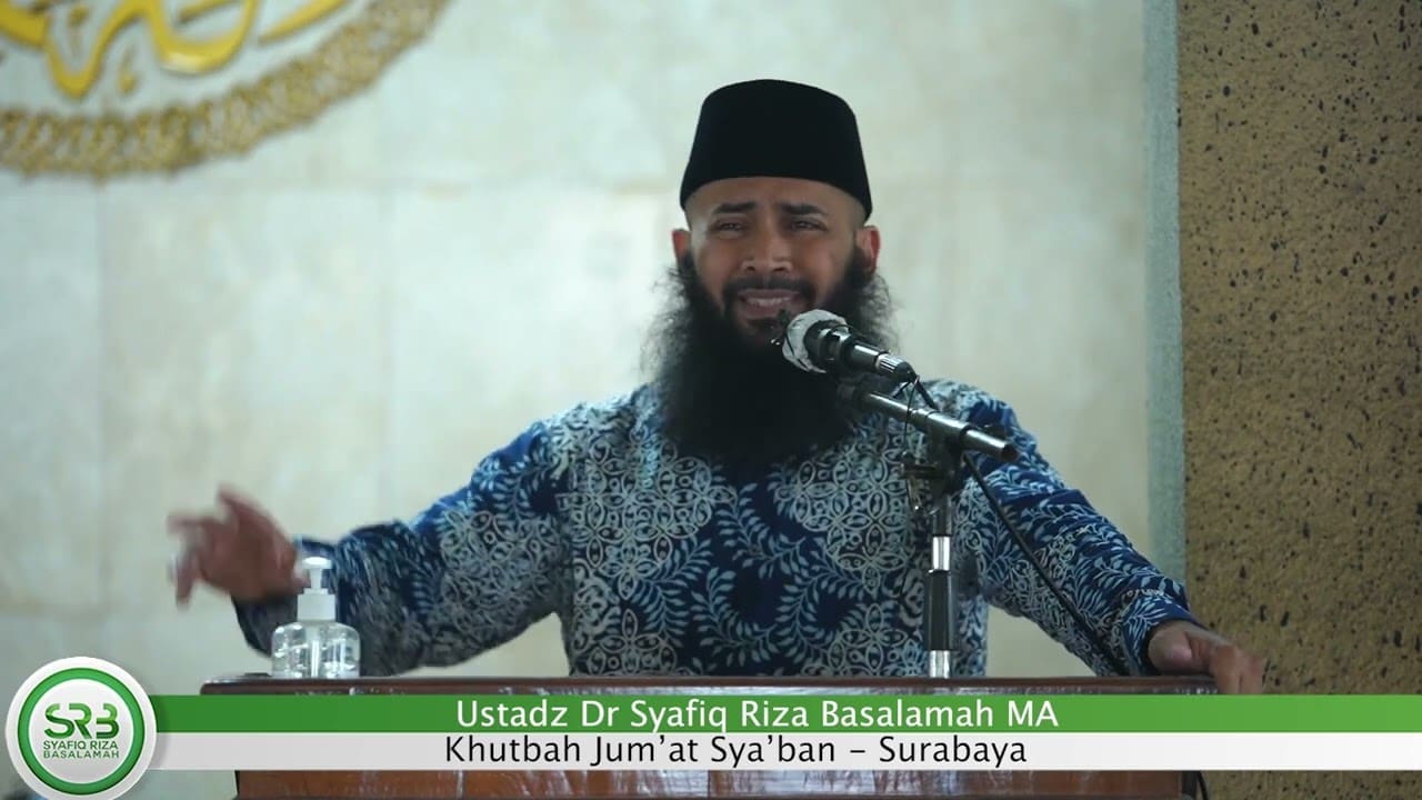 Khutbah Jum'at Sya'ban – Ustadz Dr Syafiq Riza Basalamah MA