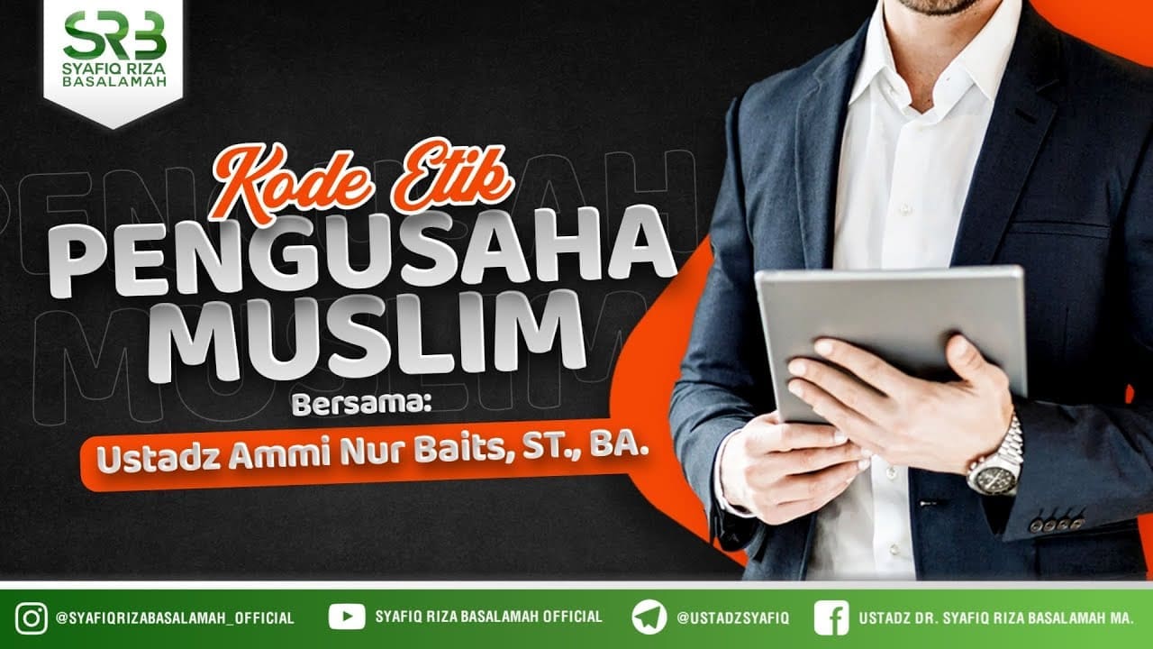 Kode Etik Pengusaha Muslim – Ustadz Dr Syafiq Riza Basalamah MA