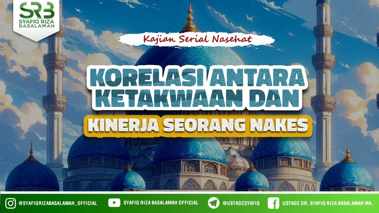 Korelasi Antara Ketaqwa'an dan Kinerja Seorang Nakes – Ustadz Dr. Syafiq Riza Basalamah., M.A