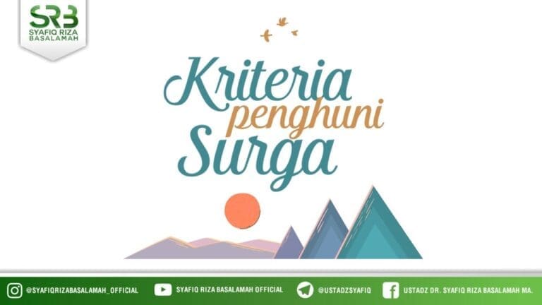 Kriteria Penghuni Surga – Ustadz Dr. Syafiq Riza Basalamah, M.A. Kriteria Penghuni Surga – Ustadz Dr. Syafiq Riza Basalamah, M.A.