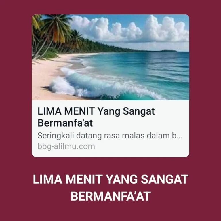 LIMA MENIT YANG SANGAT BERMANFAAT
Seringkali datang rasa malas dalam benak kita… LIMA MENIT YANG SANGAT BERMANFAAT
Seringkali datang rasa malas dalam benak kita…