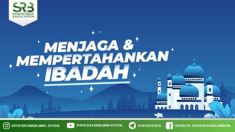 Menjaga & Mempertahankan Ibadah – Ustadz Dr. Syafiq Riza Basalamah, M.A. Menjaga & Mempertahankan Ibadah – Ustadz Dr. Syafiq Riza Basalamah, M.A.