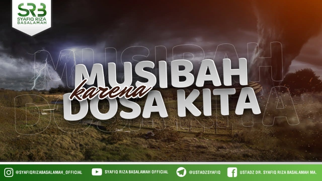Musibah Karena Dosa Kita – Ustadz Dr. Syafiq Riza Basalamah, M.A. Musibah Karena Dosa Kita – Ustadz Dr. Syafiq Riza Basalamah, M.A.