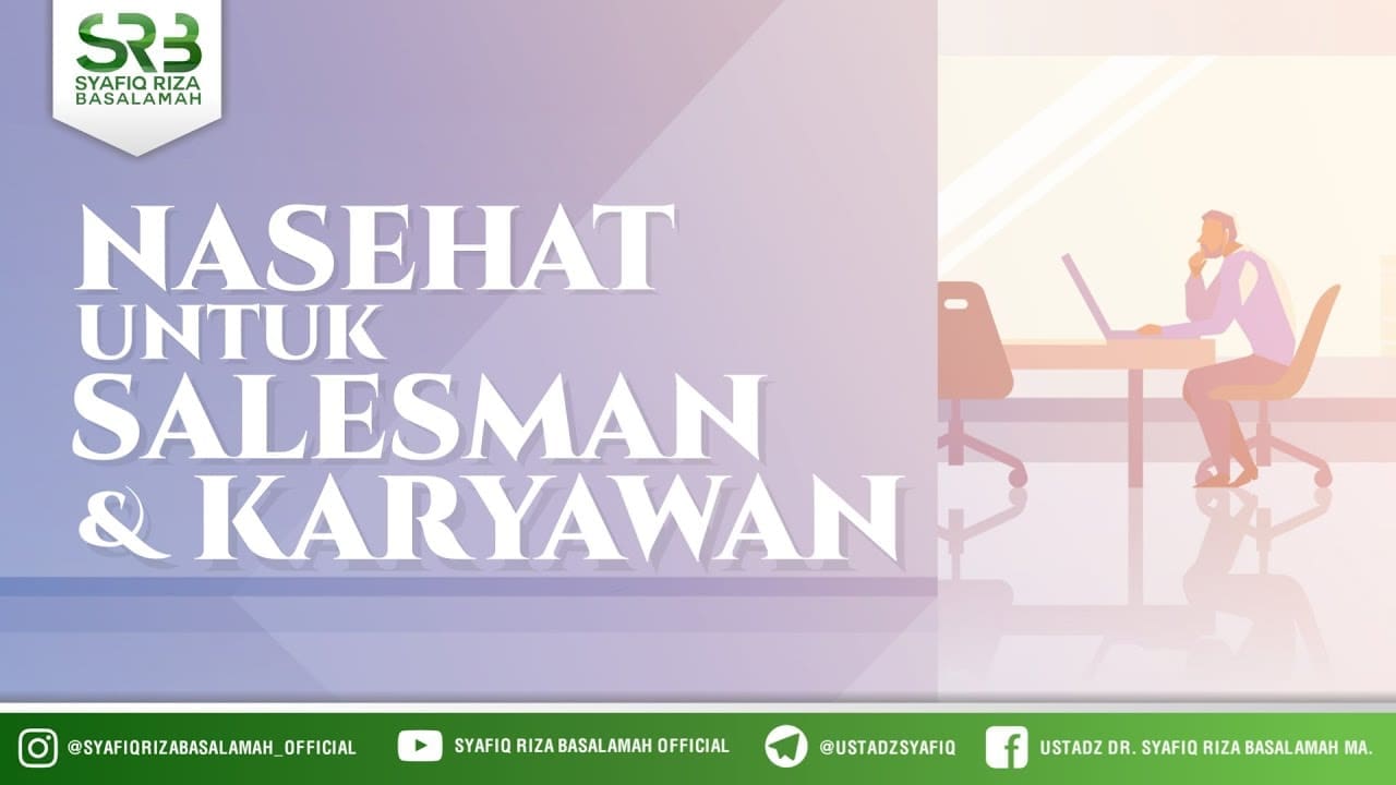 Nasehat Untuk Salesman Dan Karyawan – Ustadz Dr Syafiq Riza Basalamah, M.A