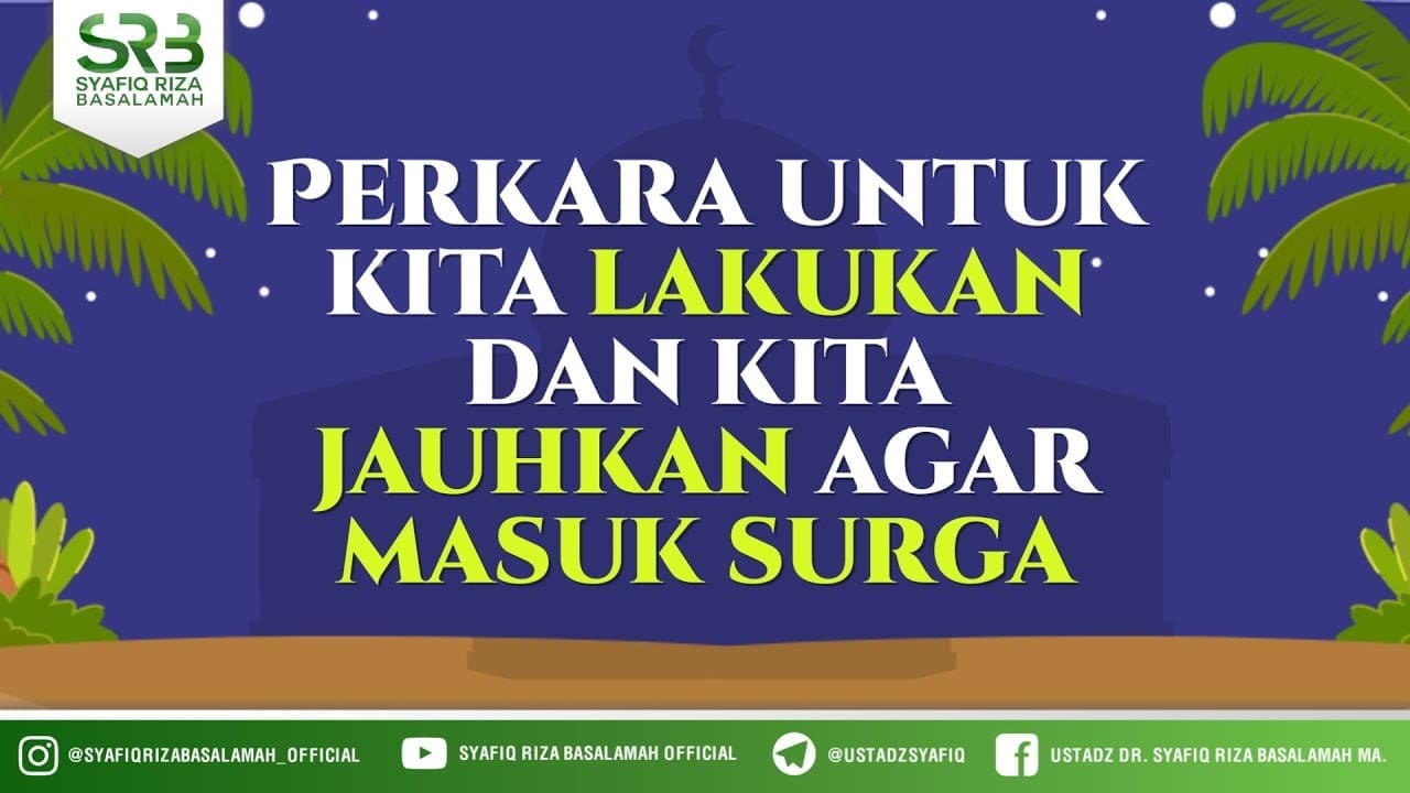 Perkara Untuk Kita Lakukan Dan Kita Jauhkan Agar Masuk Surga – Ustadz Dr Syafiq RIza Basalamah MA Perkara Untuk Kita Lakukan Dan Kita Jauhkan Agar Masuk Surga – Ustadz Dr Syafiq RIza Basalamah MA