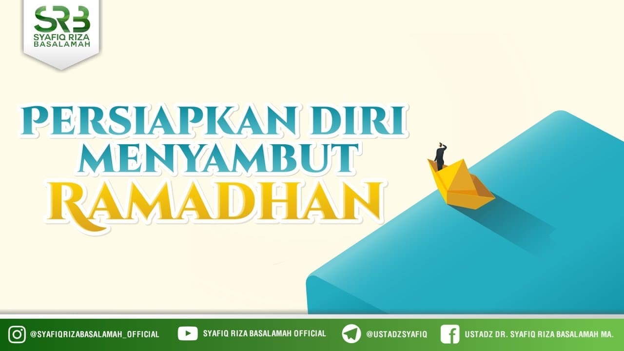 Persiapkan Dirimu Menyambut Ramadhan – Ustadz Dr Syafiq Riza Basalamah, M.A Persiapkan Dirimu Menyambut Ramadhan – Ustadz Dr Syafiq Riza Basalamah, M.A