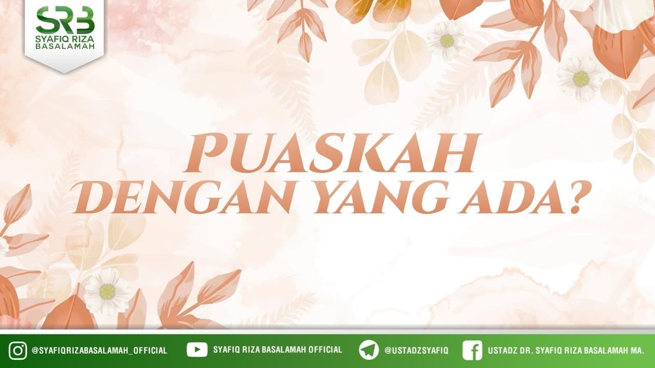 Puaskah Dengan Yang Ada ? – Ustadz Dr Syafiq Riza Basalamah, M.A