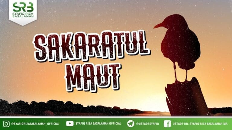 Sakaratul Maut – Ustadz Dr. Syafiq Riza Basalamah, M.A.