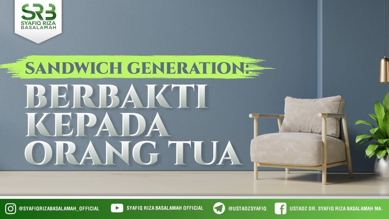 Sandwich Generation : Berbakti Kepada Orang Tua – Ustadz Dr Syafiq RIza Basalamah MA Sandwich Generation : Berbakti Kepada Orang Tua – Ustadz Dr Syafiq RIza Basalamah MA
