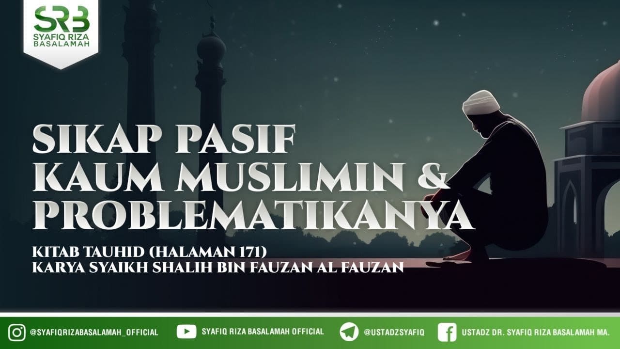 Sikap Pasif Kaum Muslimin Dan Problematikanya – Ustadz Dr Syafiq Riza Basalamah MA Sikap Pasif Kaum Muslimin Dan Problematikanya – Ustadz Dr Syafiq Riza Basalamah MA