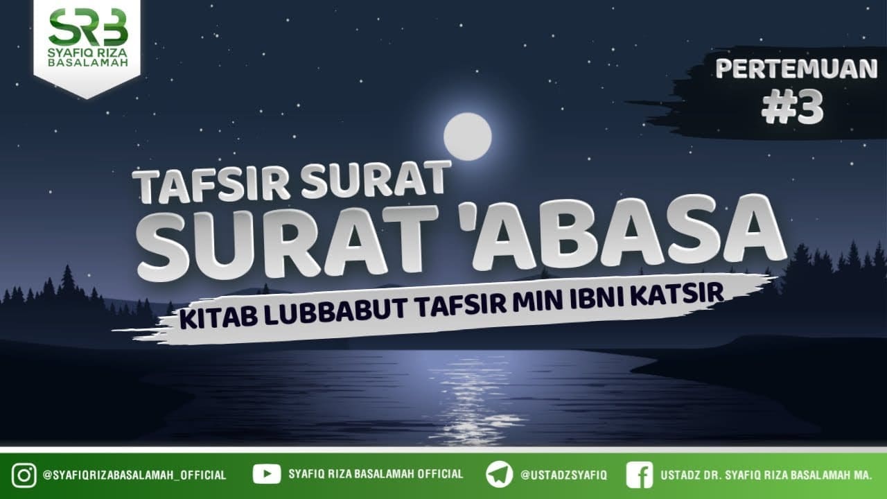 Tafsir Surat 'Abasa Bag #3 – Ust. Dr. Syafiq Riza Basalamah, M.A.