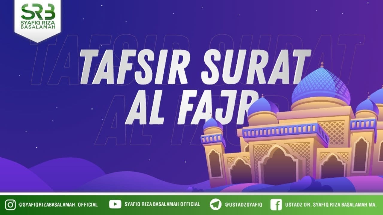 Tafsir Surat Al Fajr – Ustadz Dr. Syafiq Riza Basalamah, M.A.