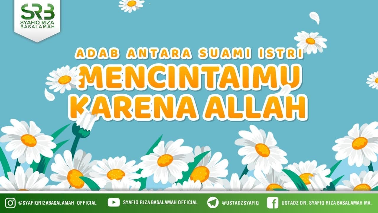 Adab Antara Suami Istri : Mencintaimu Karena Allah – Ustadz Dr. Syafiq Riza Basalamah, M.A