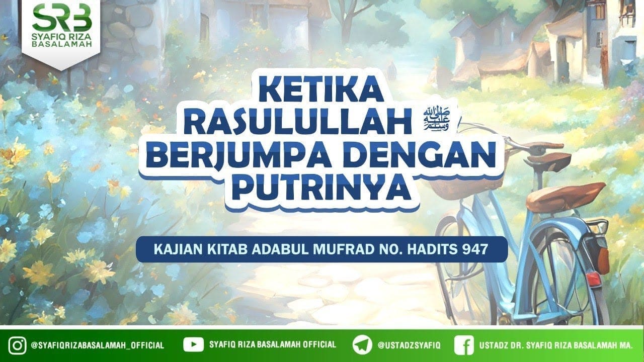 Adabul Mufrad Hadits no. 947 – Ustadz DR Syafiq Riza Basalamah MA