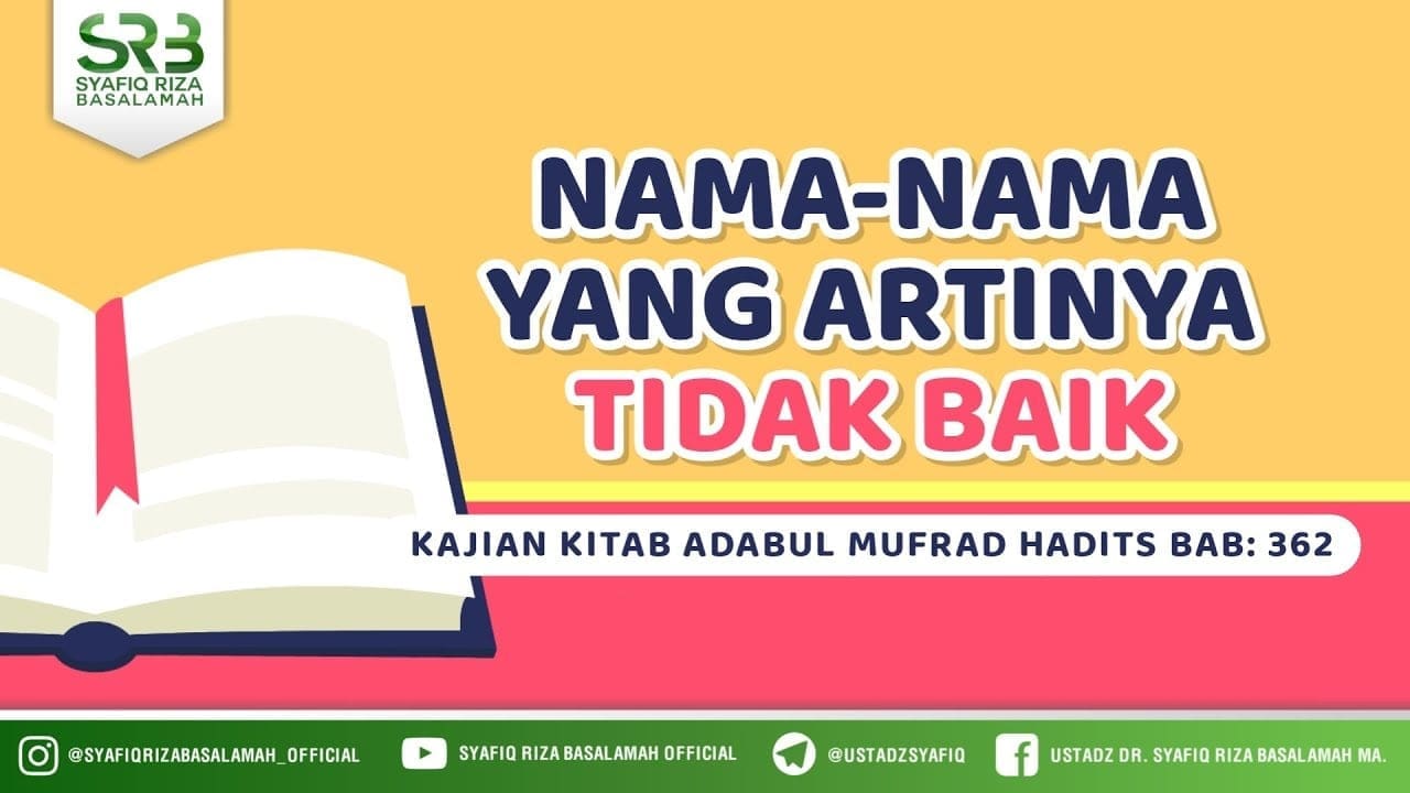Adabul Mufrod Hadits 362: Nama-Nama Yang Artinya Tidak Baik – Ustadz Dr. Syafiq Riza Basalamah, M.A Adabul Mufrod Hadits 362: Nama-Nama Yang Artinya Tidak Baik – Ustadz Dr. Syafiq Riza Basalamah, M.A