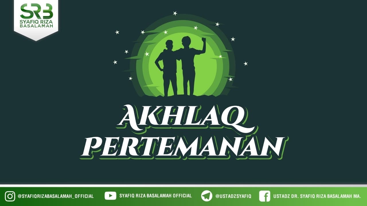 Ahlaq Pertemanan -Ustadz DR Syafiq Riza Basalamah MA Ahlaq Pertemanan -Ustadz DR Syafiq Riza Basalamah MA