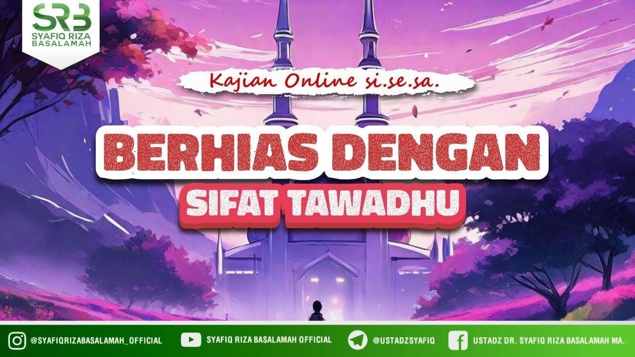 Berhias Dengan Sifat Tawadhu' – Ustadz Dr. Syafiq Riza Basalamah., M.A