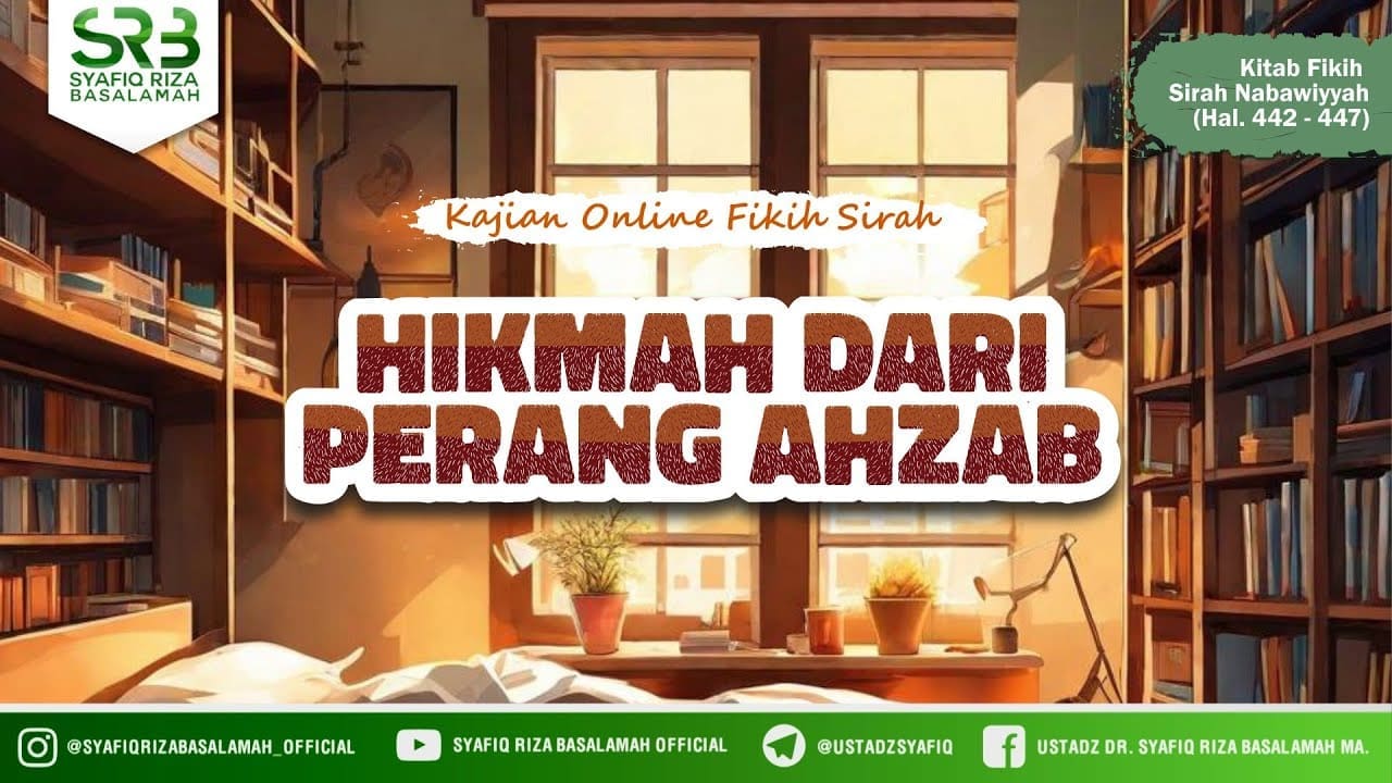 Fikih Sirah Nabawiyah: Hikmah Dari Perang Ahzab – Ustadz Dr Syafiq Riza Basalamah MA