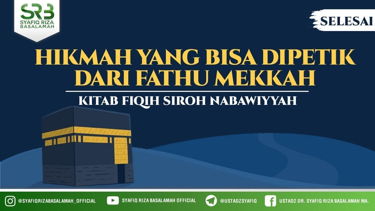Fikih Sirah Nabawiyah : Hikmah Yang Bisa Dipetik Dari Fathu Mekkah Fikih Sirah Nabawiyah : Hikmah Yang Bisa Dipetik Dari Fathu Mekkah