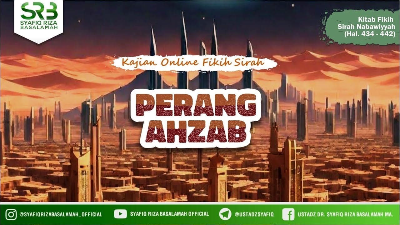 Fikih Sirah Nabawiyah: Perang Ahzab – Ustadz Dr Syafiq Riza Basalamah MA