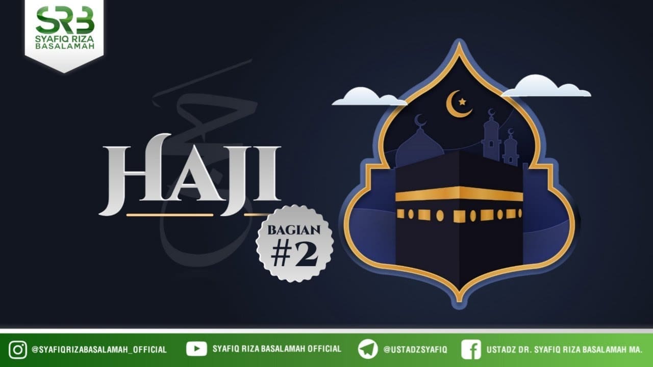 Haji #Part 2 – Ustadz Dr. Syafiq Riza Basalamah, M.A.