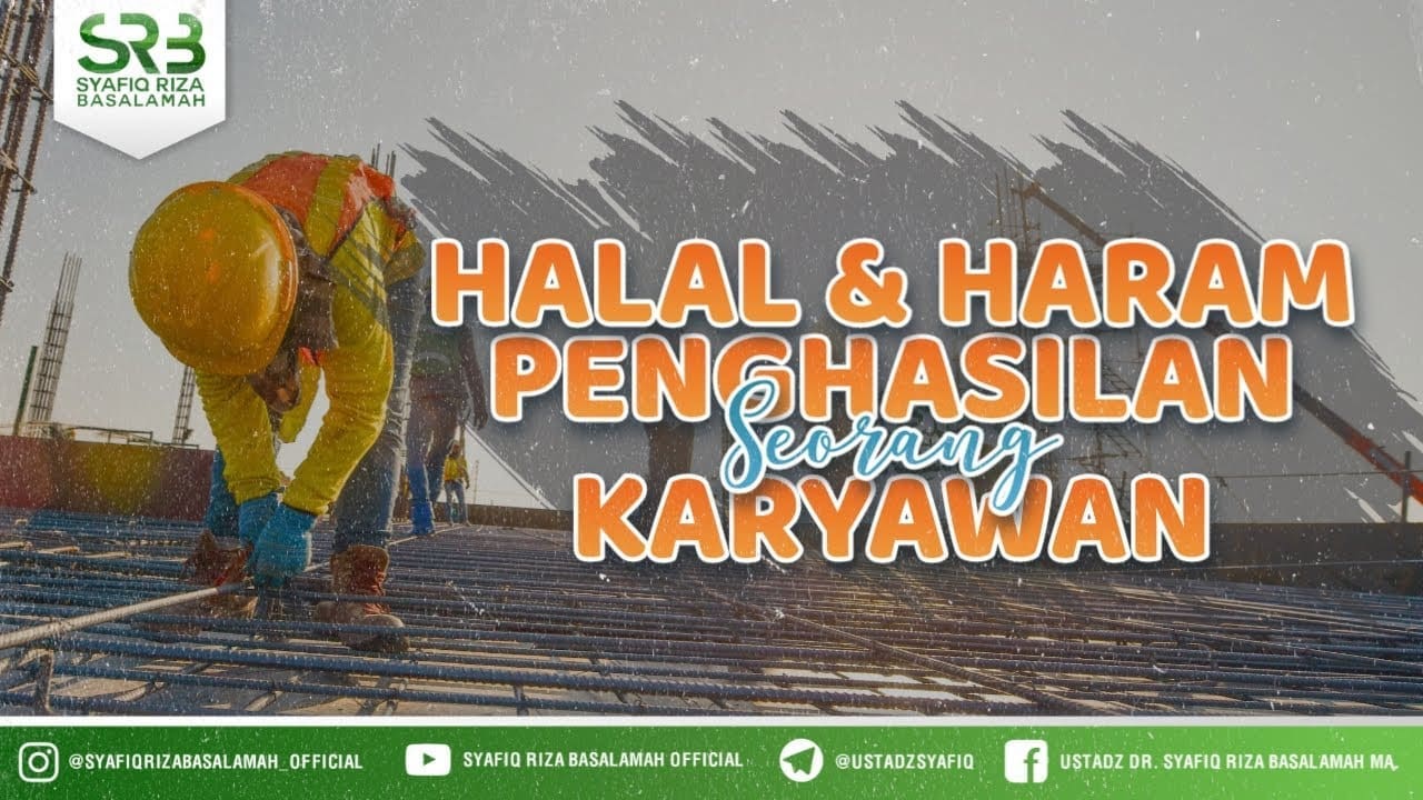 Halal Dan Haram Penghasilan Seorang Karyawan – Ustadz Dr. Syafiq Riza Basalamah, M.A.