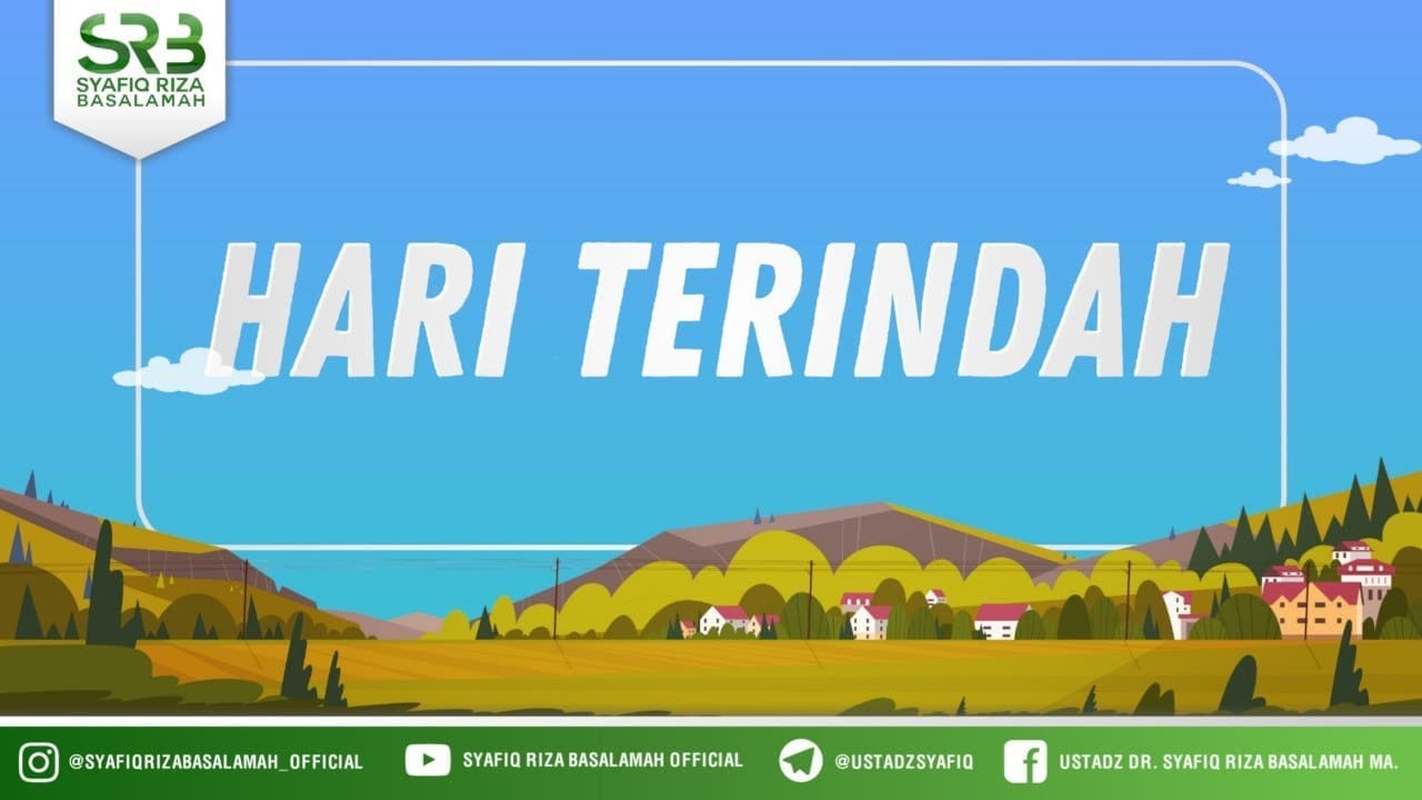 Hari Terindah – Ustadz Dr Syafiq Riza Basalamah MA