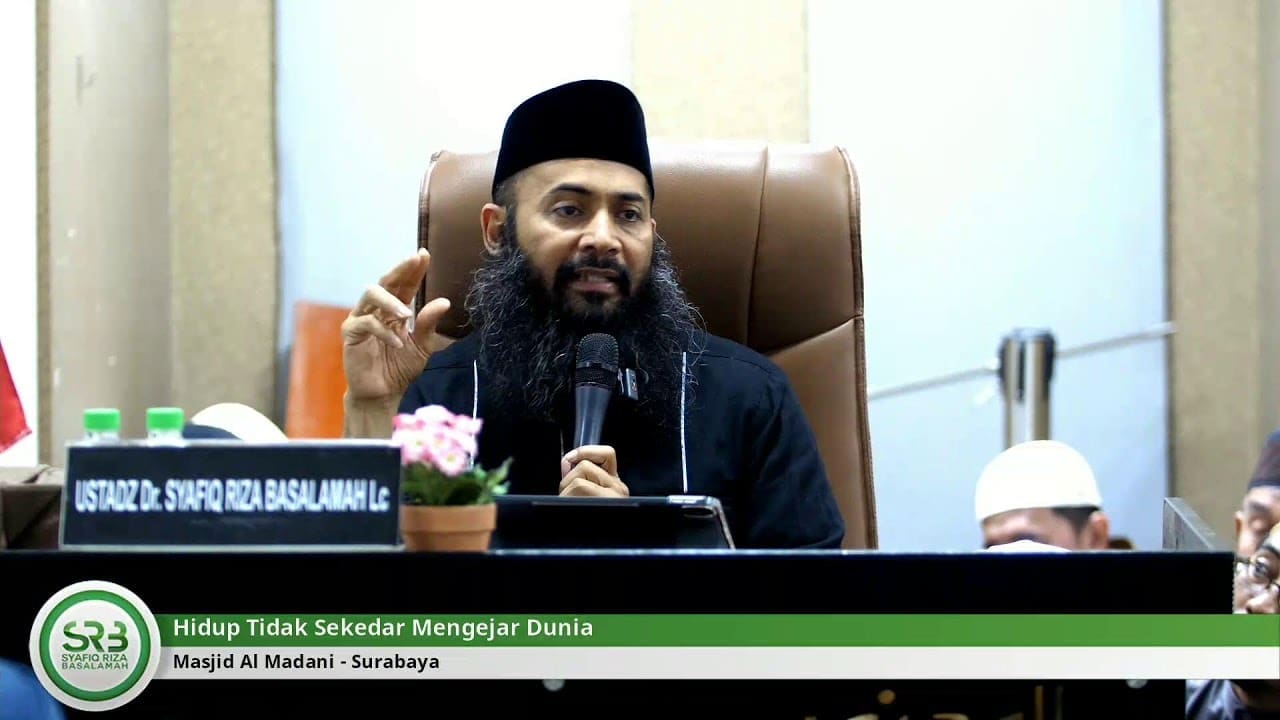 Hidup Tidak Sekedar Mengejar Dunia – Ustadz DR Syafiq Riza Basalamah MA