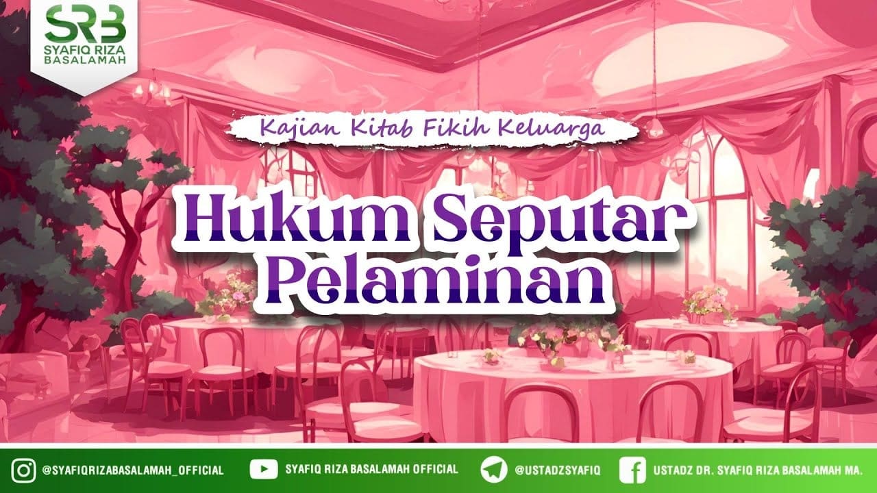 Kitab Fikih Keluarga : Hukum Seputar Pelaminan – Ustadz DR Syafiq Riza Basalamah MA