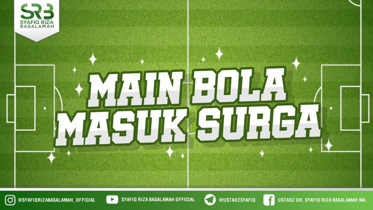 Main Bola Masuk Surga – Ustadz Dr. Syafiq Riza Basalamah, M.A.