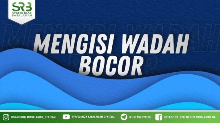 Mengisi Wadah Bocor – Ustadz Dr. Syafiq Riza Basalamah, M.A