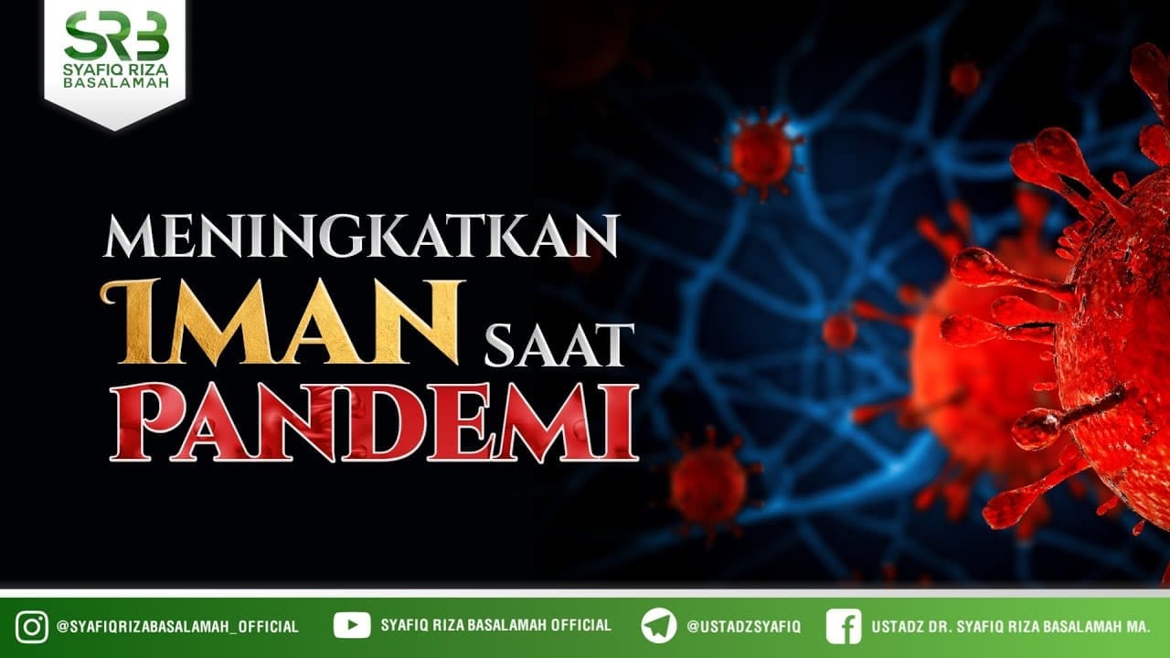 Meningkatkan Iman Saat Pandemi – Ustadz Dr. Syafiq Riza Basalamah, M.A