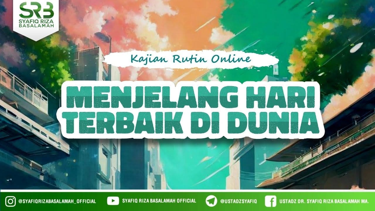 Menjelang Hari Terbaik Di Dunia – Ustadz Dr. Syafiq Riza Basalamah M.A