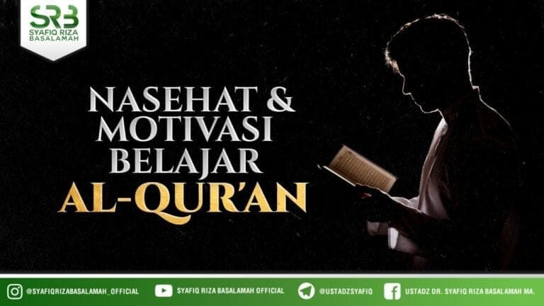 Nasehat & Motivasi Belajar Al-Qur'an – Ustadz Dr. Syafiq Riza Basalamah, M.A.