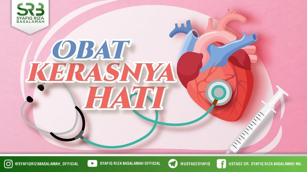 Obat Kerasnya Hati – Ustadz Dr Syafiq Riza Basalamah, M.A