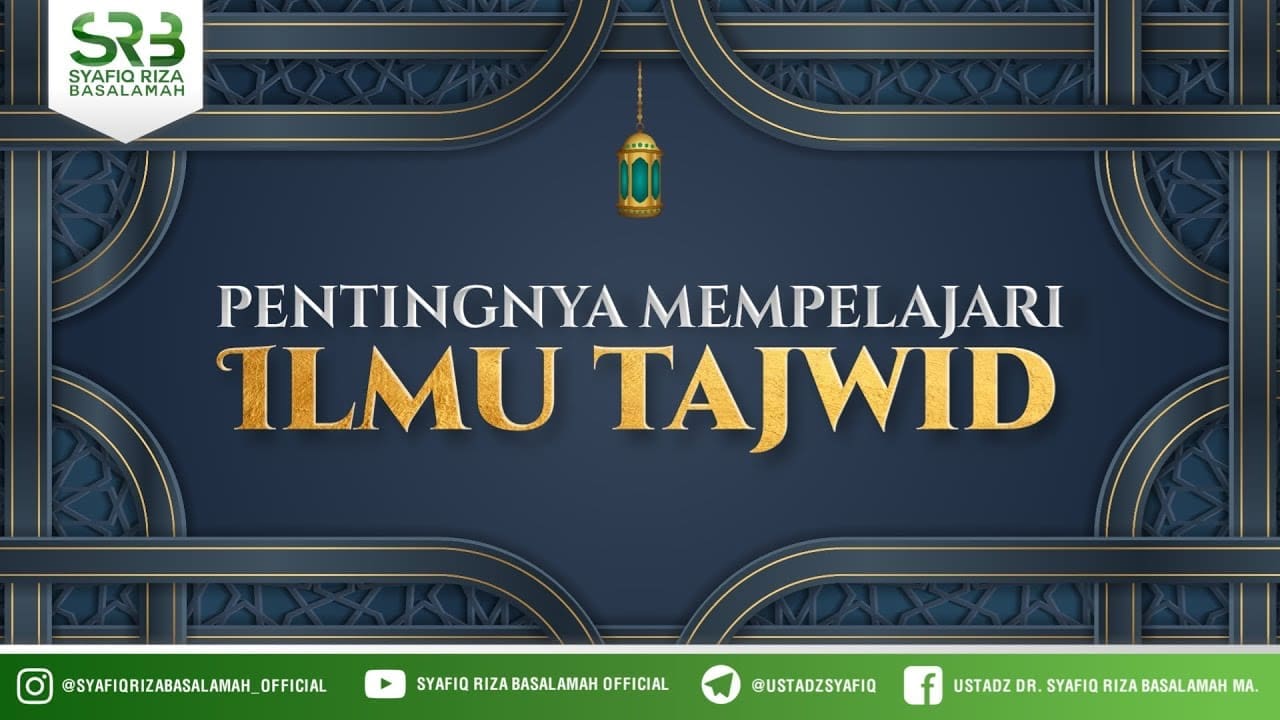 Pentingnya Mempelajari Ilmu Tajwid – Ustadz Dr. Syafiq Riza Basalamah, M.A