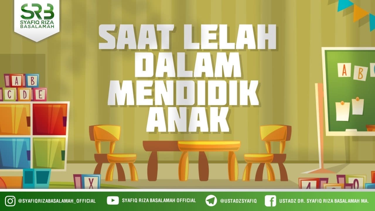 Saat Lelah Dalam Mendidik Anak  – Ustadz Dr Syafiq RIza Basalamah MA