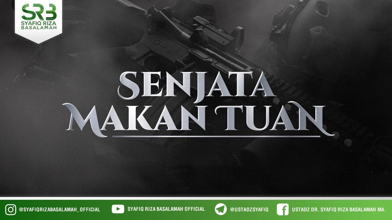 Senjata Makan Tuan – Ustadz Dr Syafiq Riza Basalamah MA