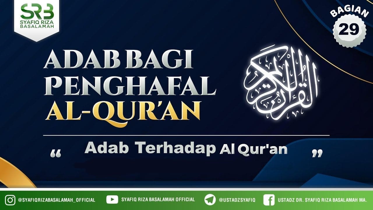 Adab Penghafal Al Qur'an:  Adab Terhadap Al Qur'an – Ustadz Dr Syafiq Riza Basalamah MA